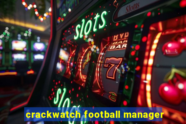 crackwatch football manager